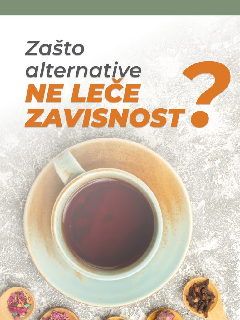 LEČENJE ZAVISNOSTI ne leči se zavisnost alternativnim lečenjm ili čajevima lečenje zavisnosti